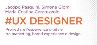 UX Designer. Progettare lesperienza digitale tra marketing, brand experience e design [recensione]
